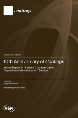 10th Anniversary of Coatings : Invited Papers in "Surface Characterization, Deposition and Modification" Section