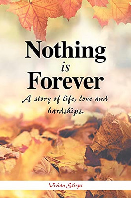 Nothing Is Forever: A Story Of Life, Love And Hardships. (Paperback)