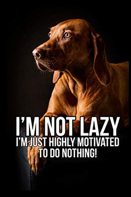 I'm not lazy I'm just highly motivated to do nothing: A funny diary for me and my dogs adventures