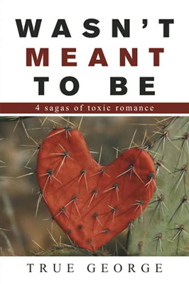 Wasn?T Meant To Be: 4 Sagas Of Toxic Romance (Paperback)