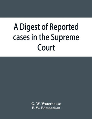 A Digest of Reported Cases in the Supreme Court, Court of Insolvency, and the Courts of Mines and Vice-Admiralty of the Colony of Victoria, from 1861