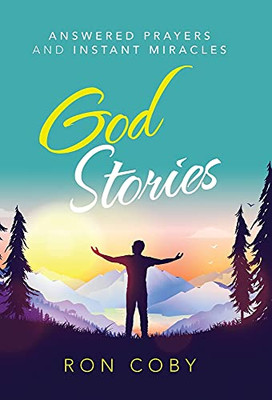 God Stories: Answered Prayers And Instant Miracles (Hardcover)