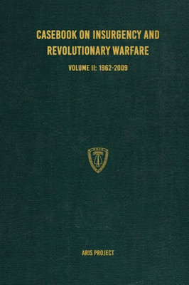 Casebook on Insurgency and Revolutionary Warfare Volume II : 1962-2009