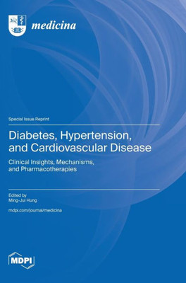 Diabetes, Hypertension, and Cardiovascular Disease : Clinical Insights, Mechanisms, and Pharmacotherapies