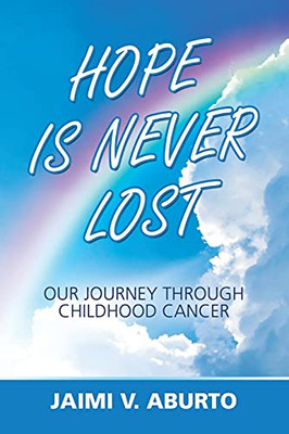 Hope Is Never Lost: Our Journey Through Childhood Cancer (Paperback)