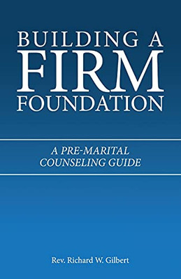 Building A Firm Foundation: A Pre-Marital Counseling Guide