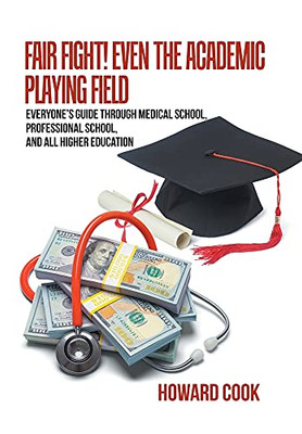 Fair Fight! Even The Academic Playing Field: Everyone'S Guide Through Medical School, Professional School, And All Higher Education (Hardcover)
