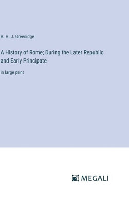 A History of Rome; During the Later Republic and Early Principate : in large print