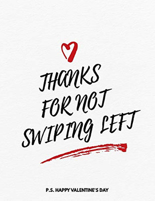 Valentine's Day Notebook: Thanks For Not Swiping Left, Funny Valentines Gift Idea for Girlfriend or Boyfriend