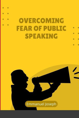 Overcoming Fear of Public Speaking Overcoming Fear of Public Speaking