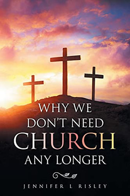 Why We Don'T Need Church Any Longer