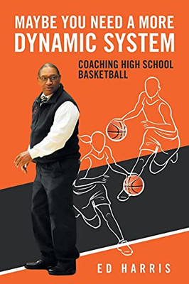 Maybe You Need A More Dynamic System: Coaching High School Basketball