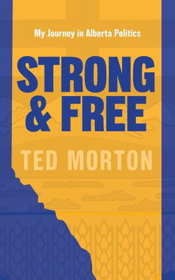 Strong and Free : My Journey in Alberta Politics