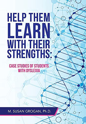 Help Them Learn With Their Strengths: Case Studies Of Students With Dyslexia (Hardcover)