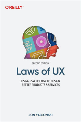 Laws of UX : Using Psychology to Design Better Products and Services