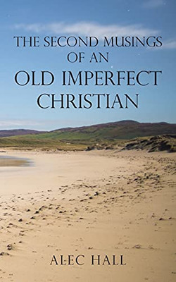 The Second Musings Of An Old Imperfect Christian