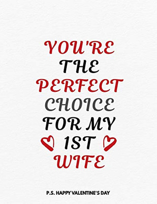 Valentine's Day Notebook: You Are The Perfect Choice For My 1st Wife, Funny Valentines Gift Idea for Her