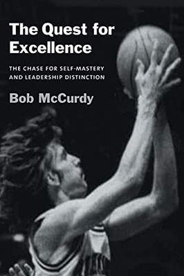 The Quest For Excellence: The Chase For Self-Mastery And Leadership Distinction (Paperback)