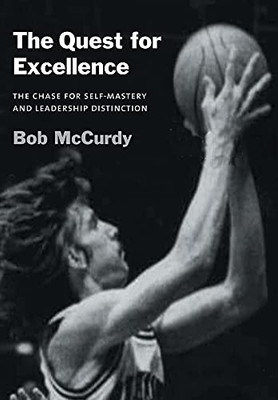 The Quest For Excellence: The Chase For Self-Mastery And Leadership Distinction (Hardcover)