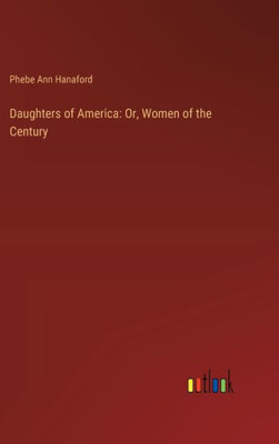 Daughters of America: Or, Women of the Century