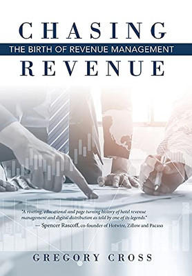Chasing Revenue: The Birth Of Revenue Management (Hardcover)