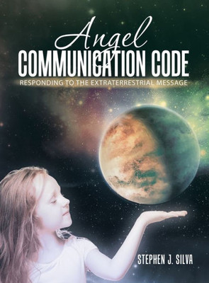 Angel Communication Code : Responding to the Extraterrestrial Message