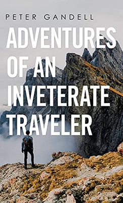 Adventures Of An Inveterate Traveler (Hardcover)
