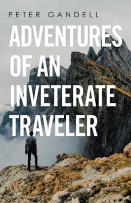 Adventures Of An Inveterate Traveler (Paperback)