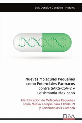Nuevas Moléculas Pequeñas como Potenciales Fármacos contra SARS-CoV-2 y Leishmania Mexicana : Identificación de Moléculas Pequeñas como Nueva Terapia para COVID-19 y Leishmaniasis Cutánea