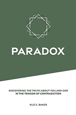 Paradox: Discovering The Truth About You And God In The Tension Of Contradiction.