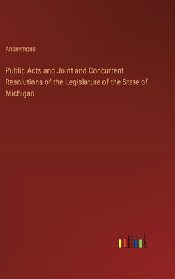 Public Acts and Joint and Concurrent Resolutions of the Legislature of the State of Michigan