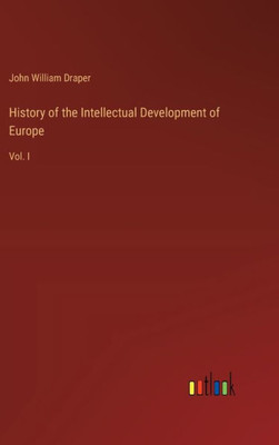 History of the Intellectual Development of Europe : Vol. I