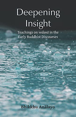 Deepening Insight: Teachings On Vedana In The Early Buddhist Discourses