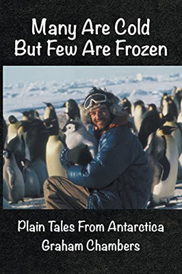 Many Are Cold But Few Are Frozen: Plain Tales From Antarctica