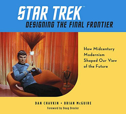 Star Trek: Designing The Final Frontier: How Midcentury Modernism Shaped Our View Of The Future