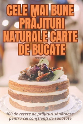 CELE MAI BUNE PR¿JITURI NATURALE CARTE DE BUCATE