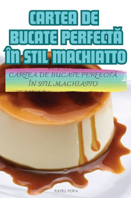 CARTEA DE BUCATE PERFECT¿ ÎN STIL MACHIATTO