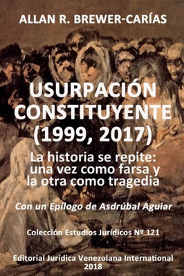 USURPACIÓN CONSTITUYENTE (1999, 2017) : La historia se repite: una vez como farsa y la otra como tragedia
