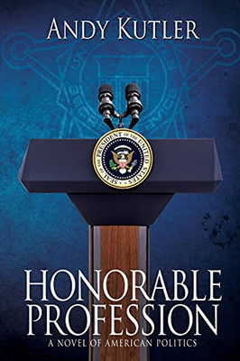 Honorable Profession: A Novel Of American Politics (Paperback)