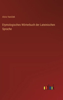 Etymologisches Wörterbuch der Lateinischen Sprache