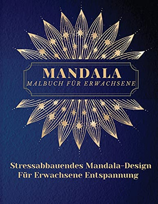 Mandala Malbuch Für Erwachsene: Die Schönsten Mandalas Für Erwachsene.Ein Malbuch Zum Stressabbau Und Zur Entspannung Mit Mandala-Motiven, Tieren, Blumen, Paisley-Mustern Und Mehr (German Edition)