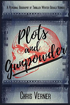 Plots And Gunpowder: A Personal Biography Of Thriller Writer Gerald Verner