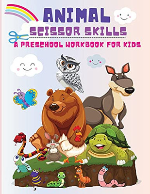Animal Scissor Skills: A Preschool Workbook For Kids, Cutting And Coloring Activity Book Boys And Girls Ages 3 Years And Up!