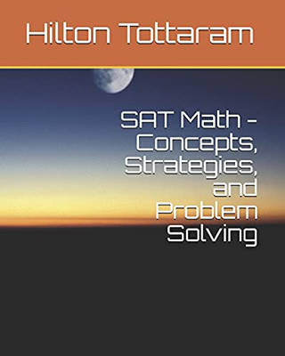 Sat Math - Concepts, Strategies, And Problem Solving: Your Guide To 800