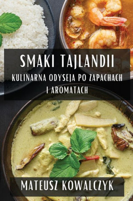 Smaki Tajlandii : Kulinarna Odyseja po Zapachach i Aromatach