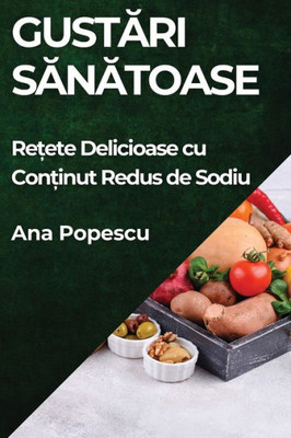 Gust¿ri S¿n¿toase : Re¿ete Delicioase cu Con¿inut Redus de Sodiu