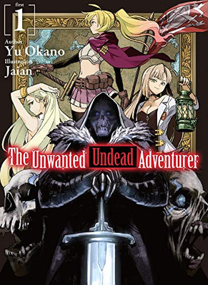 The Unwanted Undead Adventurer (Light Novel): Volume 1 (The Unwanted Undead Adventurer (Light Novel), 1)