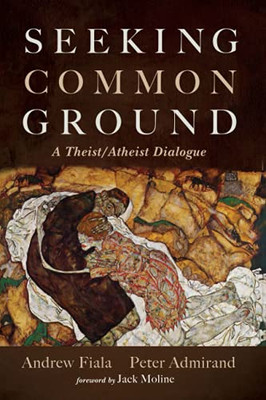 Seeking Common Ground: A Theist/Atheist Dialogue