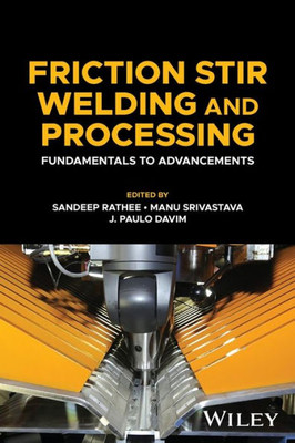 Friction Stir Welding and Processing : Fundamentals to Advancements