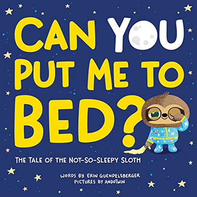 Can You Put Me To Bed?: The Tale Of The Not-So-Sleepy Sloth (A Sweet And Interactive Goodnight Book For Toddlers And Kids)